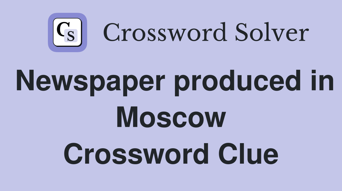 Newspaper produced in Moscow Crossword Clue