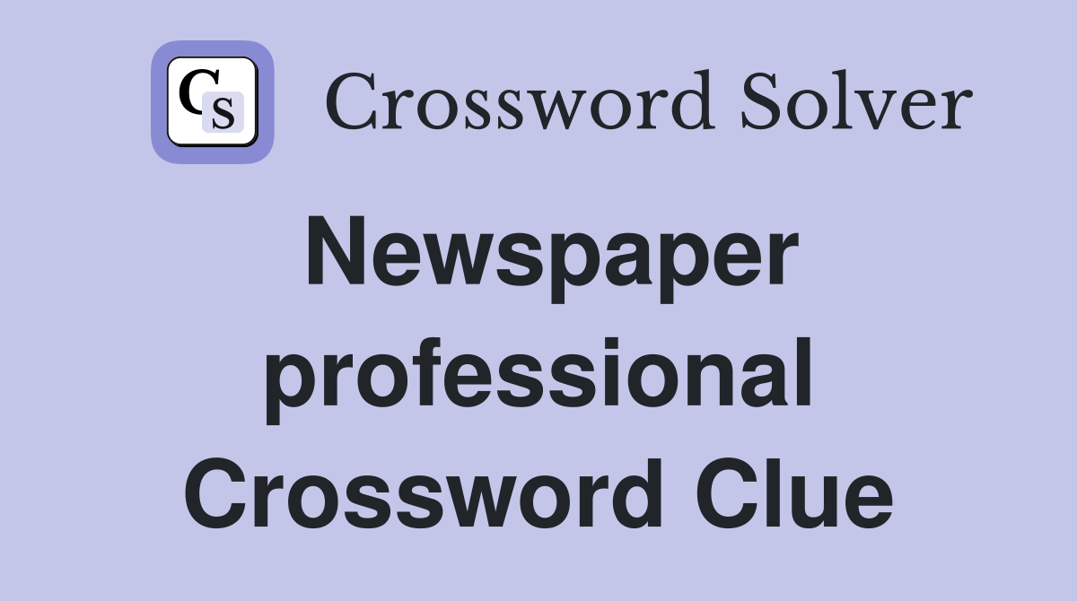 Newspaper professional Crossword Clue