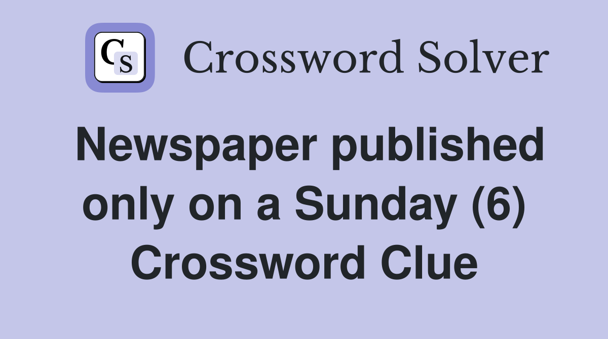 Newspaper published only on a Sunday (6) Crossword Clue