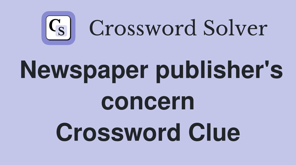 Newspaper publisher's concern Crossword Clue