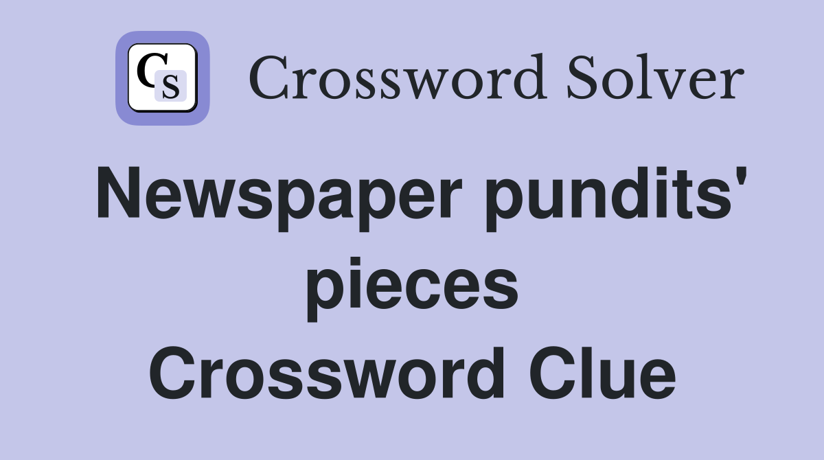 Newspaper pundits' pieces Crossword Clue