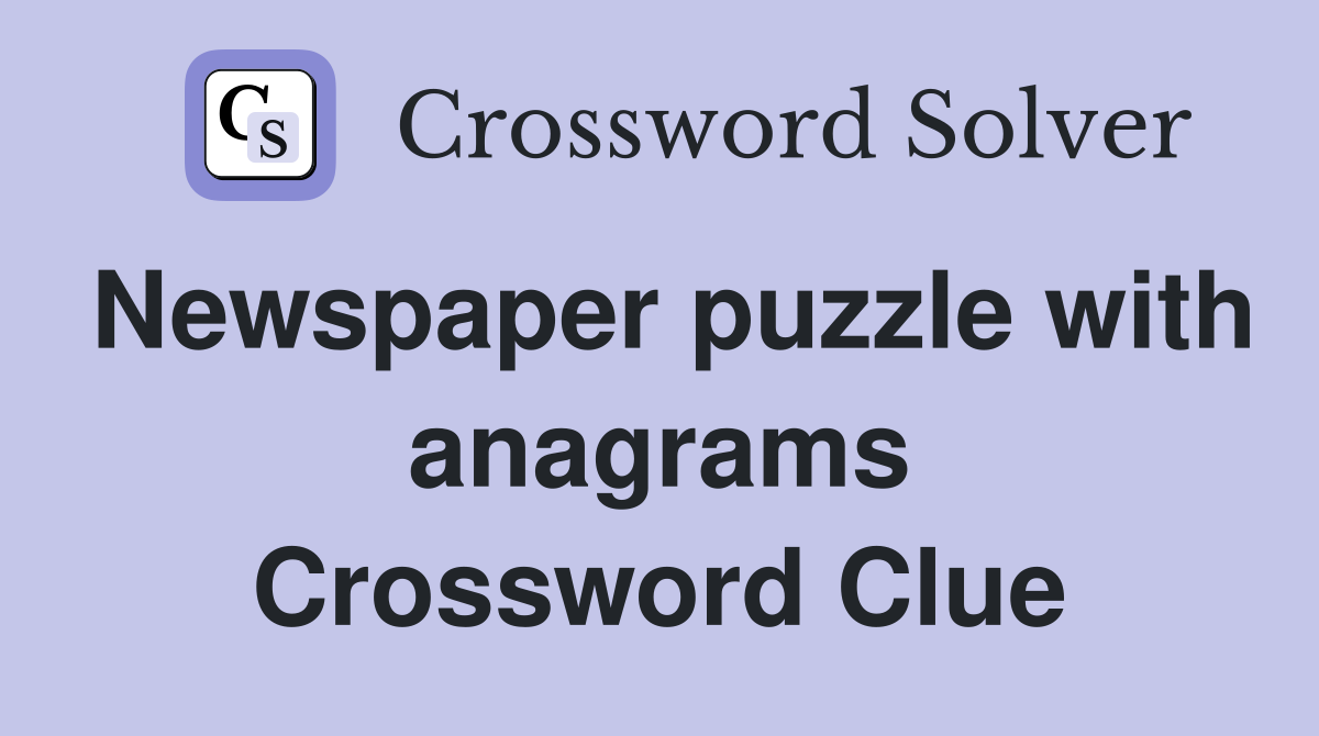 Newspaper puzzle with anagrams Crossword Clue