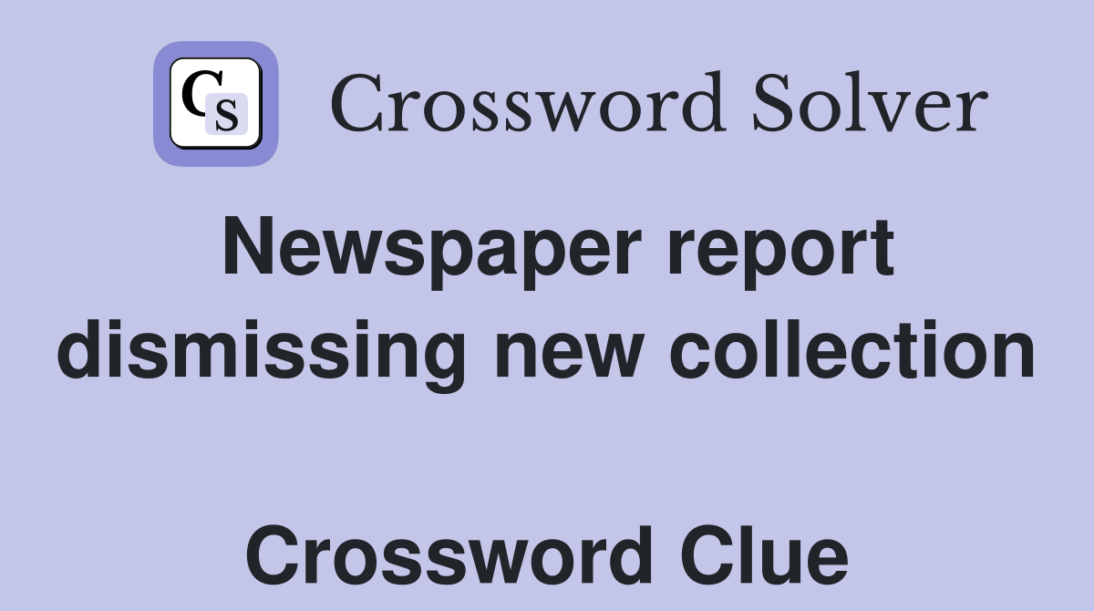 Newspaper report dismissing new collection  Crossword Clue
