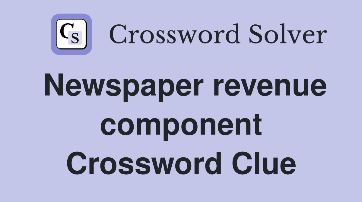 Newspaper revenue component Crossword Clue