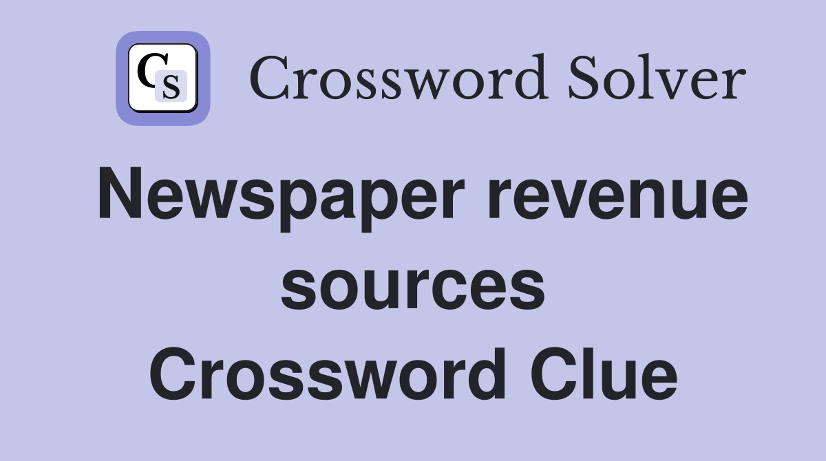 Newspaper revenue sources Crossword Clue