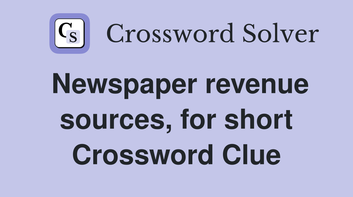 Newspaper revenue sources, for short Crossword Clue