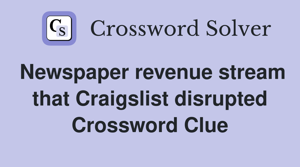 Newspaper revenue stream that Craigslist disrupted Crossword Clue