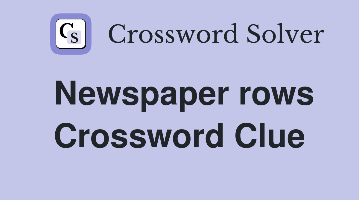 Newspaper rows Crossword Clue