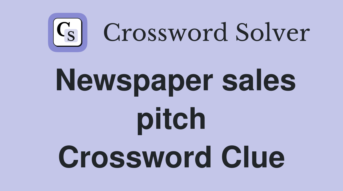 Newspaper sales pitch Crossword Clue