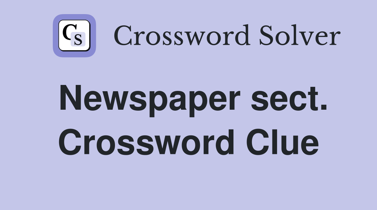 Newspaper sect. Crossword Clue