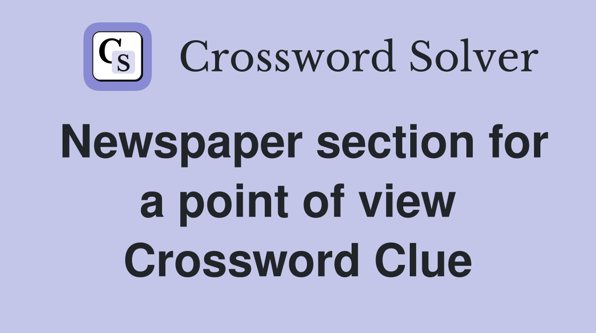 Newspaper section for a point of view Crossword Clue