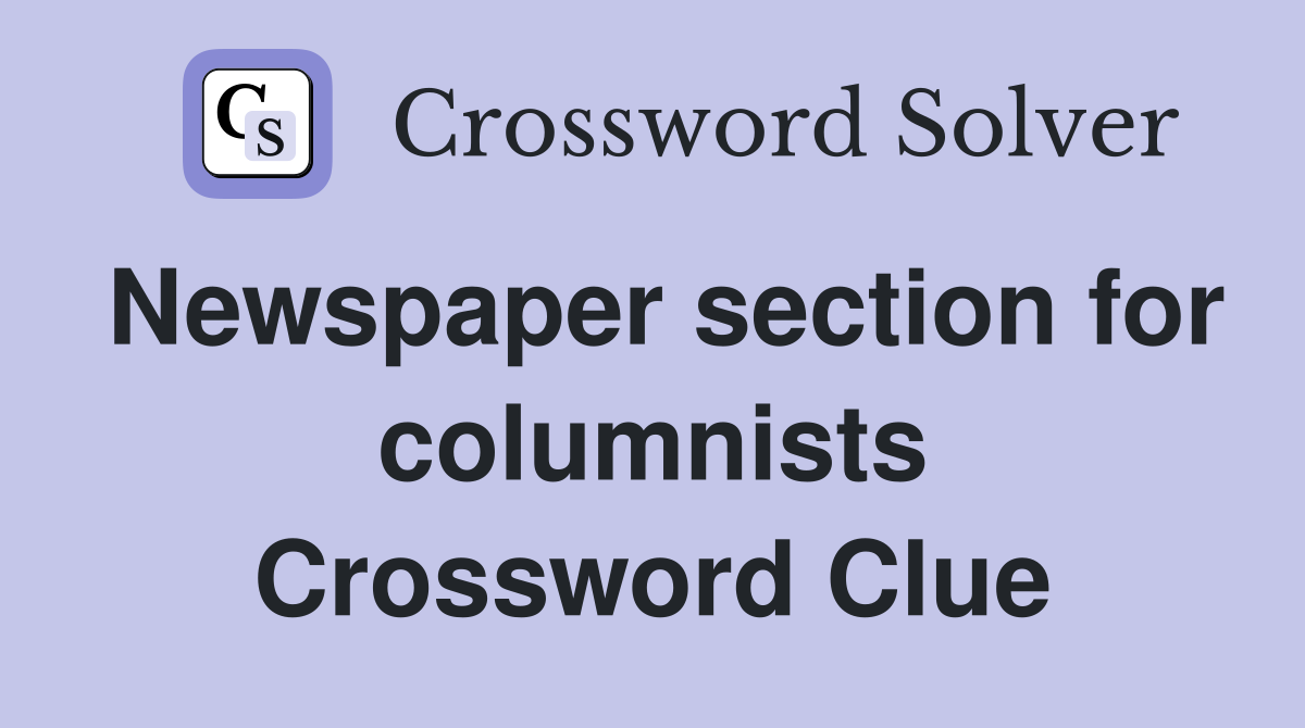 Newspaper section for columnists Crossword Clue