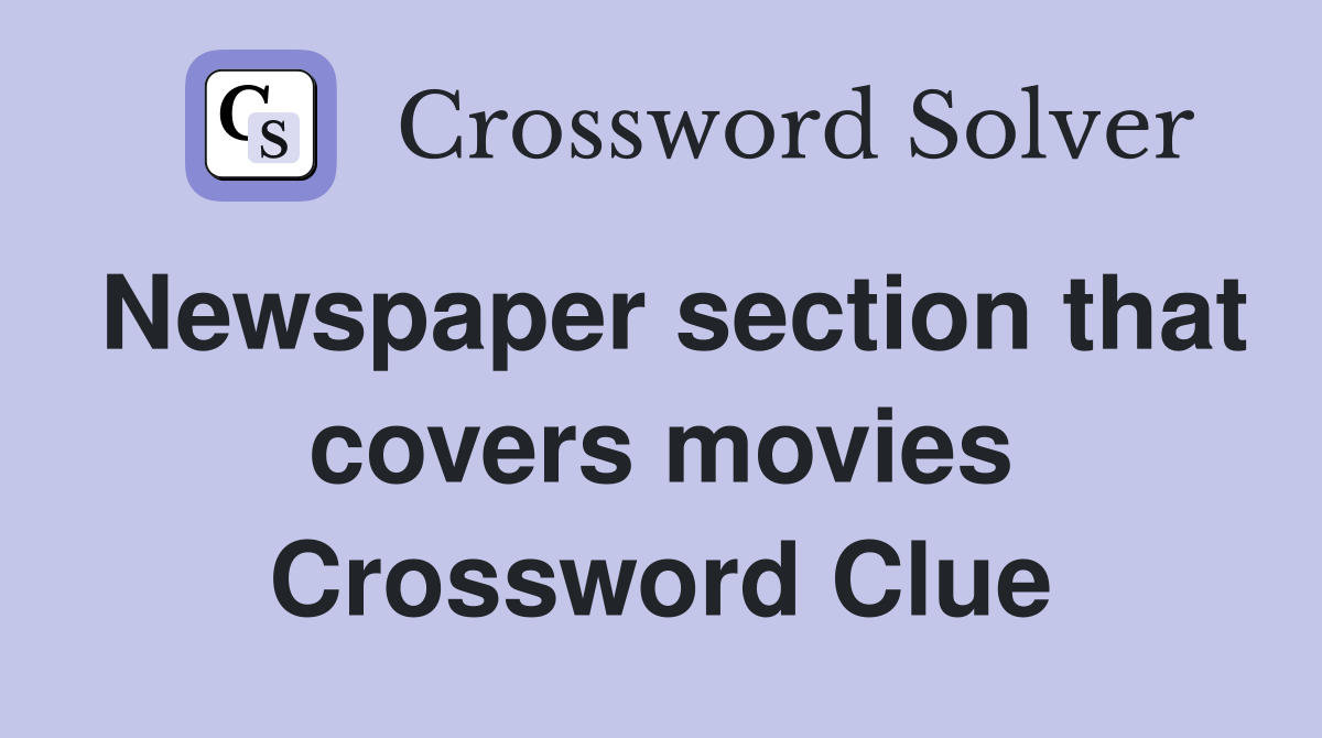 Newspaper section that covers movies Crossword Clue