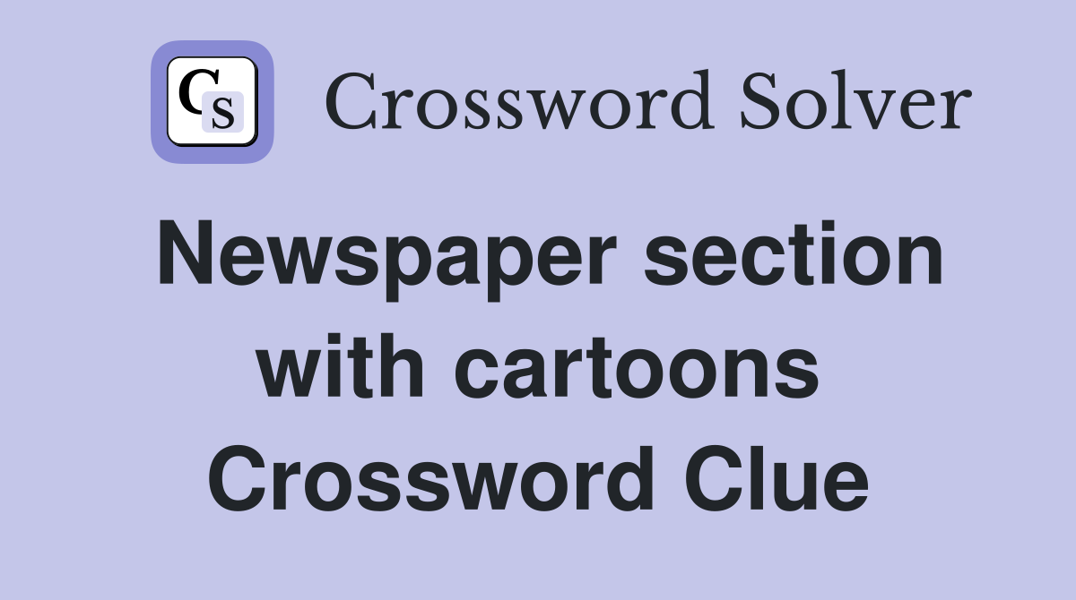 Newspaper section with cartoons Crossword Clue