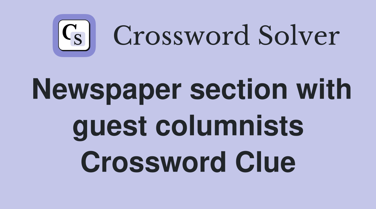 Newspaper section with guest columnists Crossword Clue