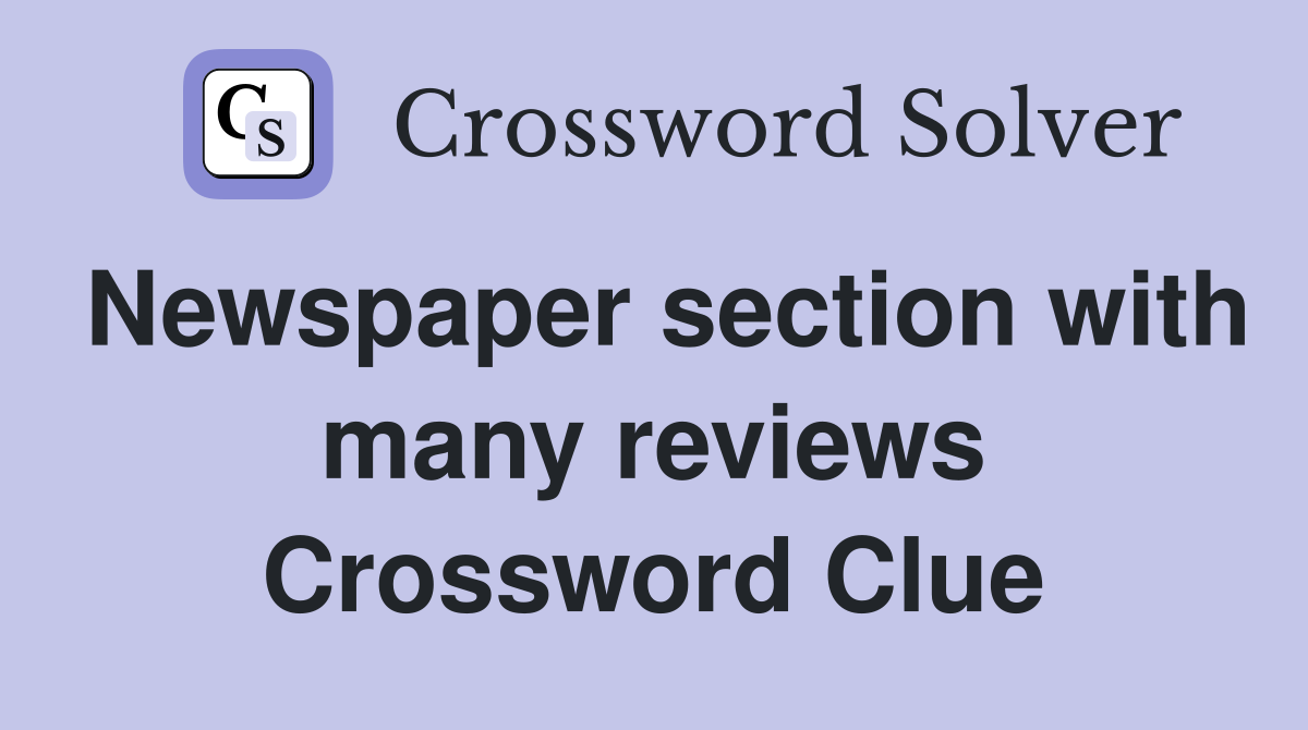Newspaper section with many reviews Crossword Clue