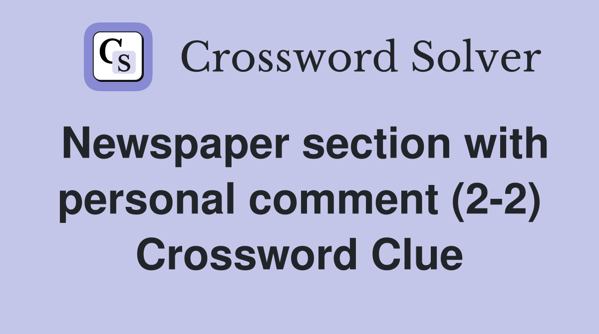 Newspaper section with personal comment (2-2) Crossword Clue
