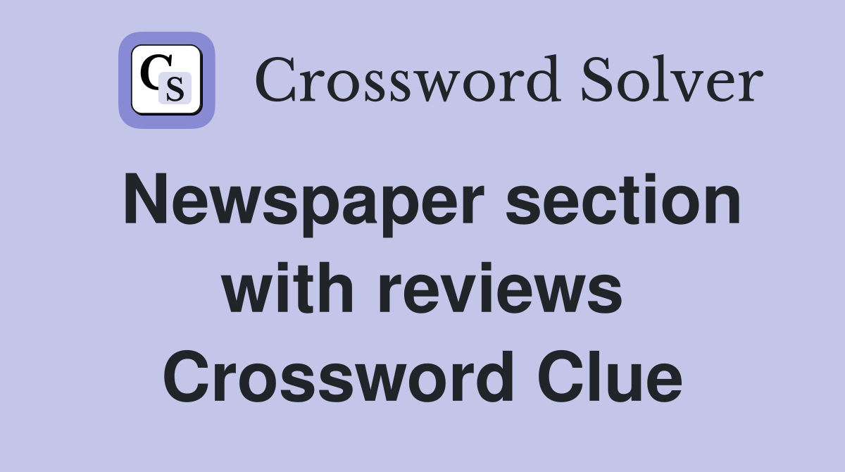 Newspaper section with reviews Crossword Clue