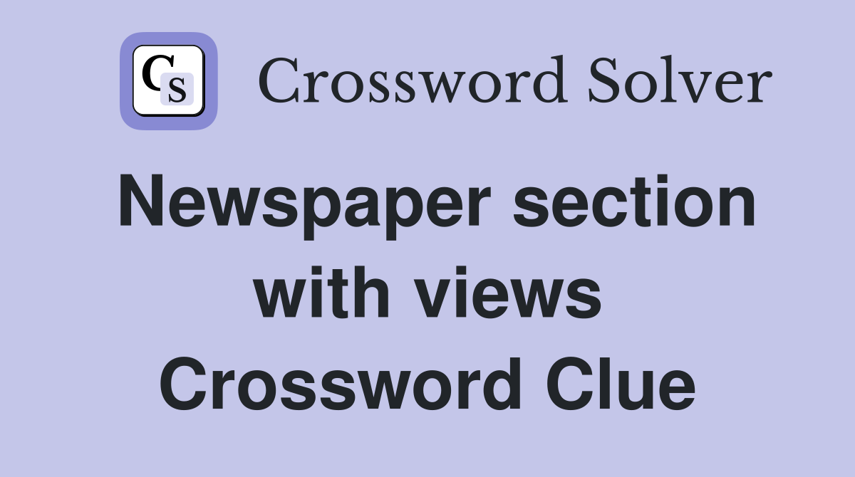 Newspaper section with views Crossword Clue