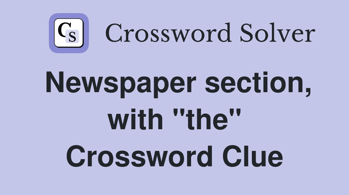 Newspaper section, with "the" Crossword Clue