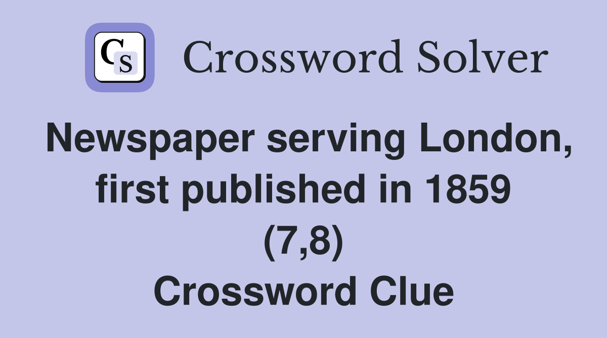 Newspaper serving London, first published in 1859 (7,8) Crossword Clue