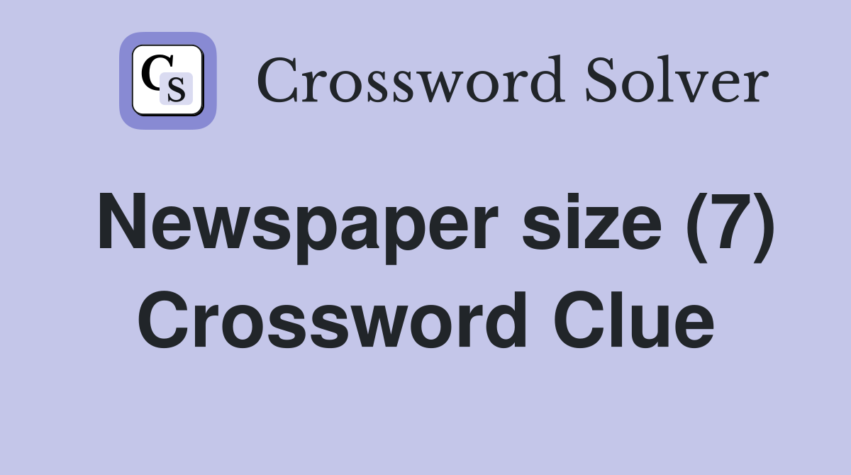 Newspaper size (7) Crossword Clue