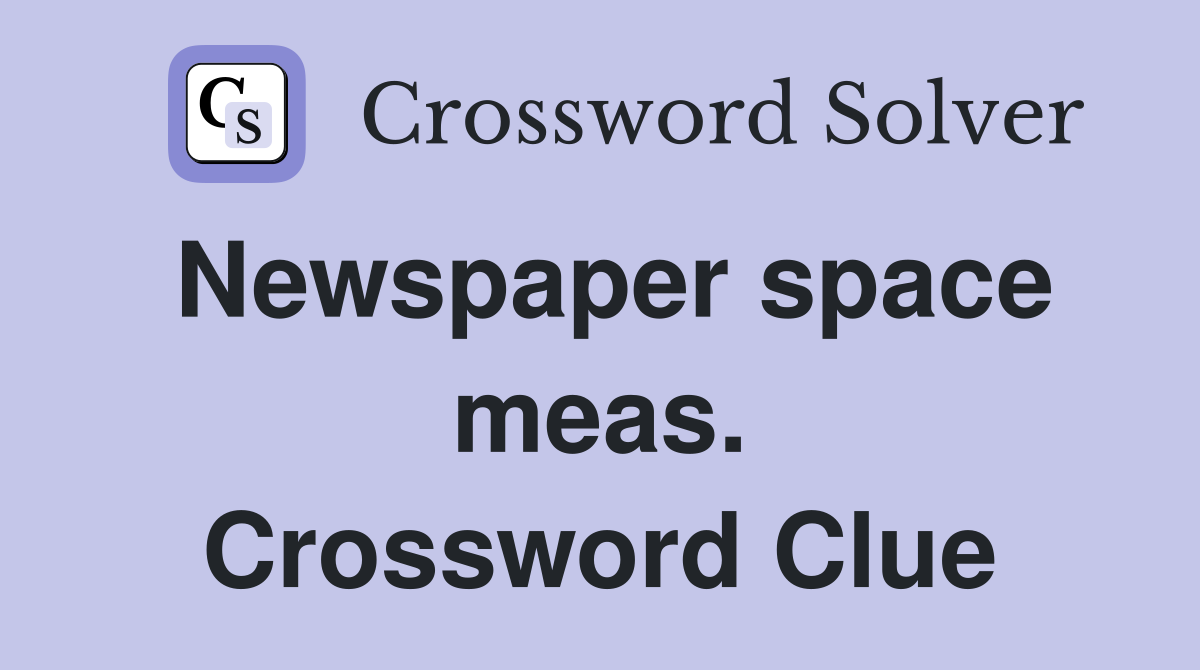 Newspaper space meas. Crossword Clue
