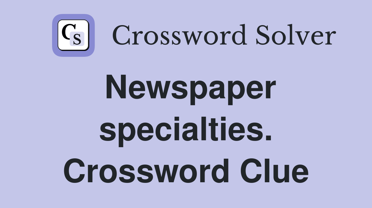Newspaper specialties. Crossword Clue