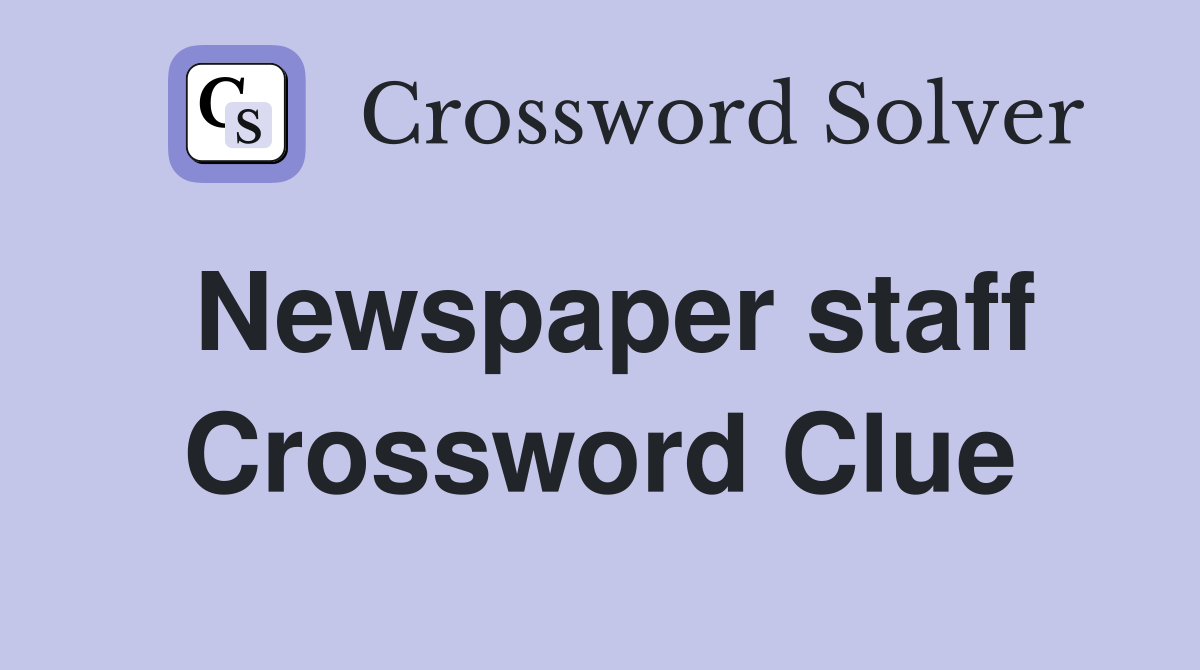 Newspaper staff Crossword Clue