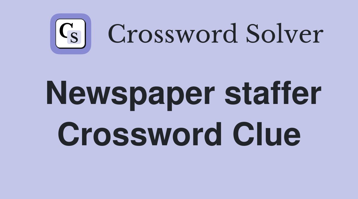 Newspaper staffer Crossword Clue