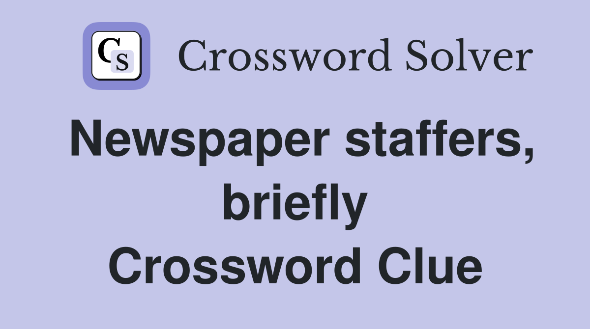 Newspaper staffers, briefly Crossword Clue