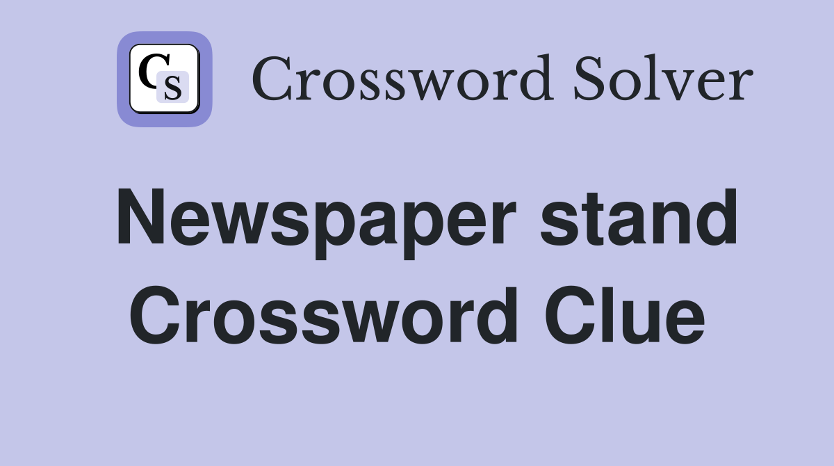 Newspaper stand Crossword Clue