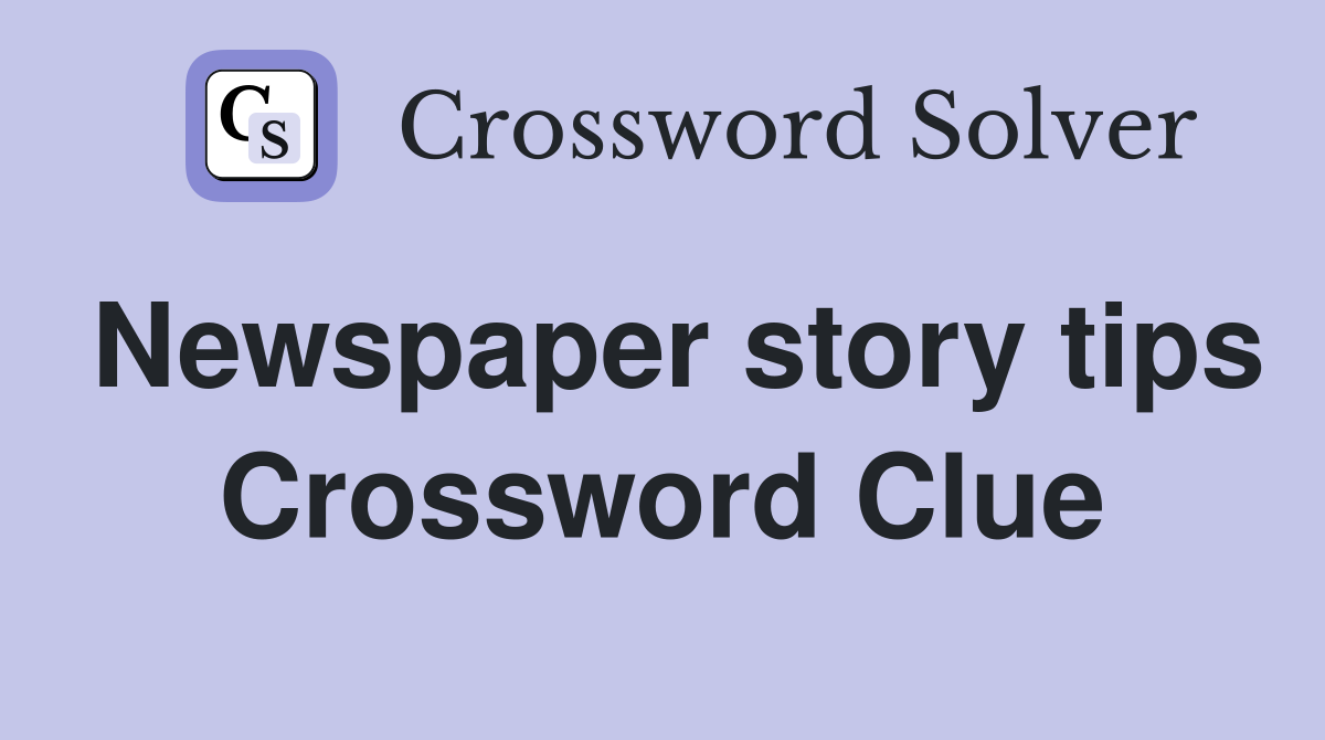 Newspaper story tips Crossword Clue
