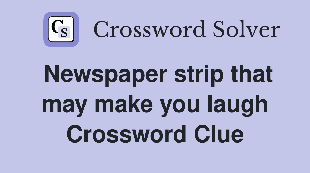 Newspaper strip that may make you laugh Crossword Clue