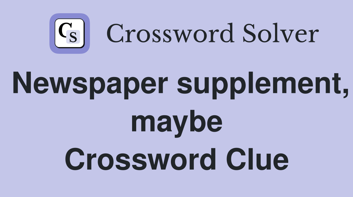 Newspaper supplement, maybe Crossword Clue