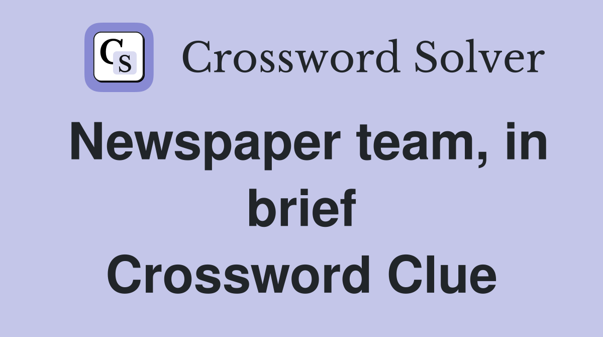 Newspaper team, in brief Crossword Clue