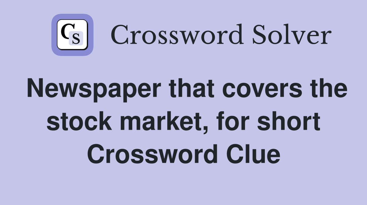 Newspaper that covers the stock market, for short Crossword Clue