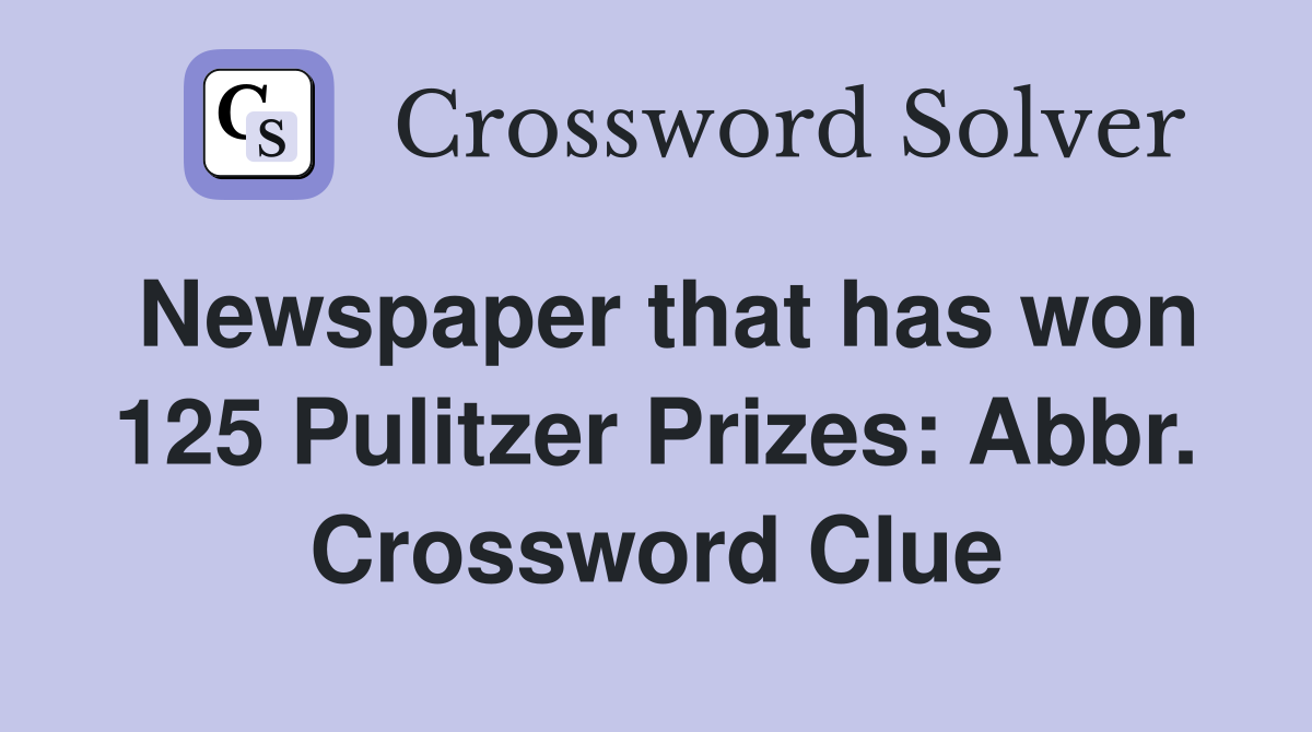 Newspaper that has won 125 Pulitzer Prizes: Abbr. Crossword Clue