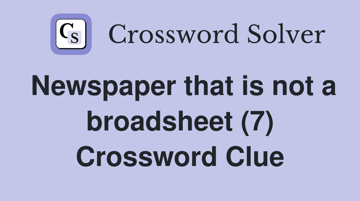 Newspaper that is not a broadsheet (7) Crossword Clue