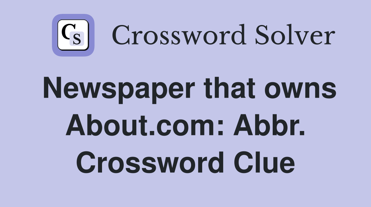 Newspaper that owns About.com: Abbr. Crossword Clue