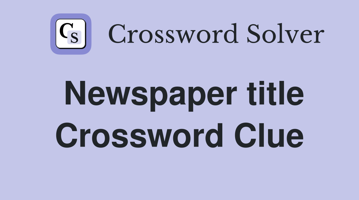 Newspaper title Crossword Clue