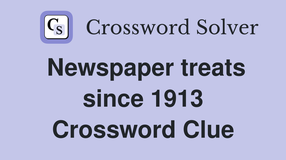 Newspaper treats since 1913 Crossword Clue