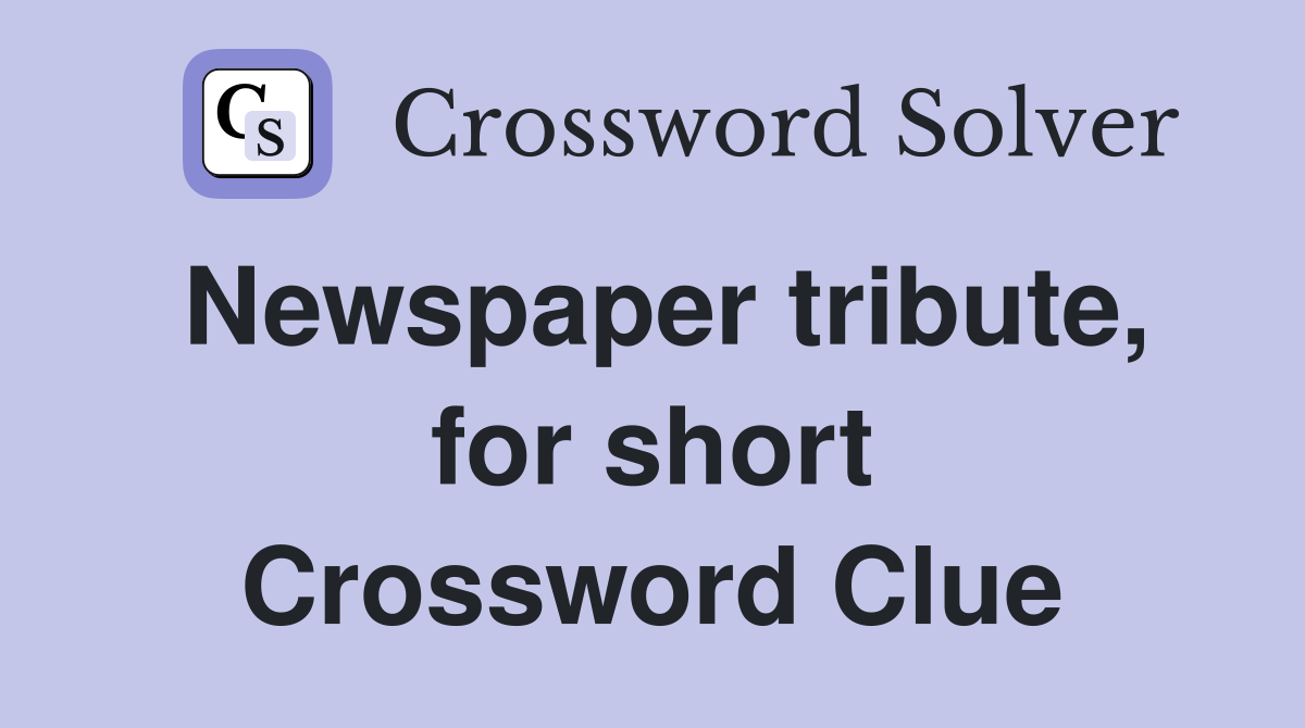 Newspaper tribute, for short Crossword Clue