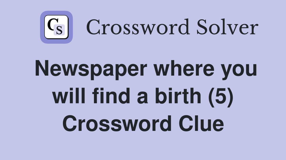 Newspaper where you will find a birth (5) Crossword Clue