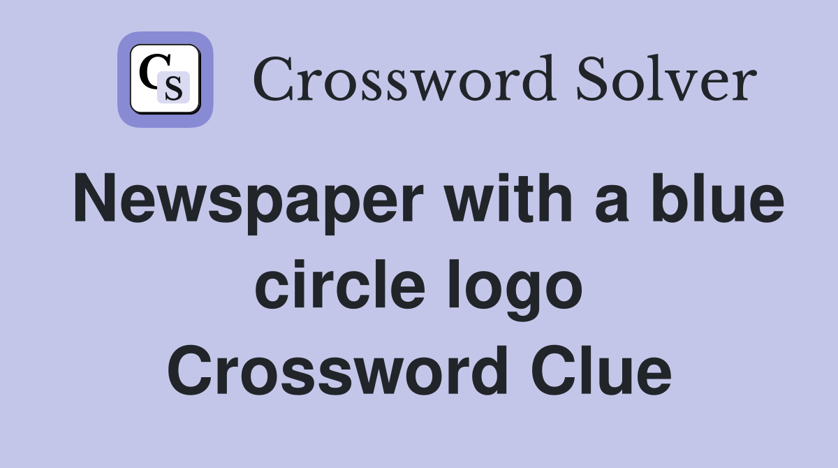 Newspaper with a blue circle logo Crossword Clue