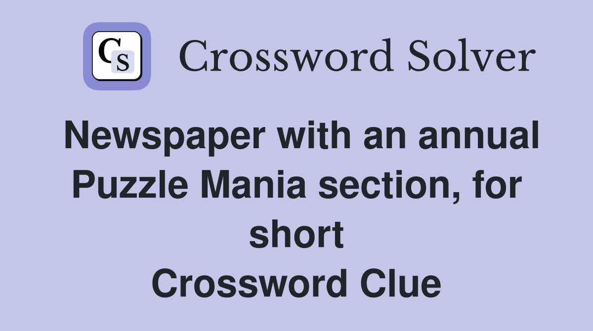 Newspaper with an annual Puzzle Mania section, for short Crossword Clue