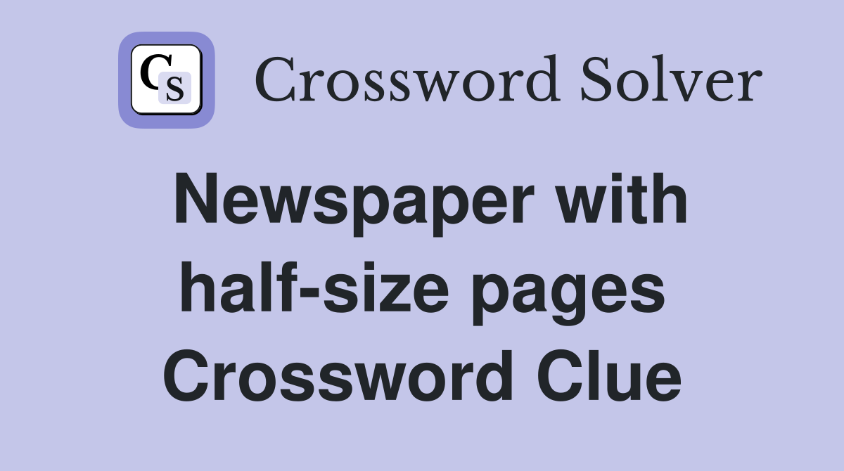 Newspaper with half-size pages Crossword Clue