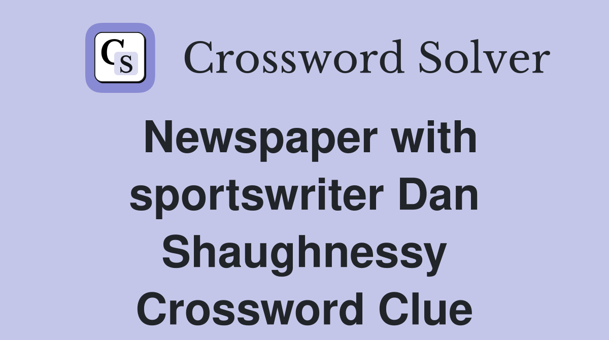Newspaper with sportswriter Dan Shaughnessy Crossword Clue