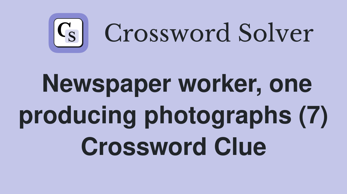 Newspaper worker, one producing photographs (7) Crossword Clue