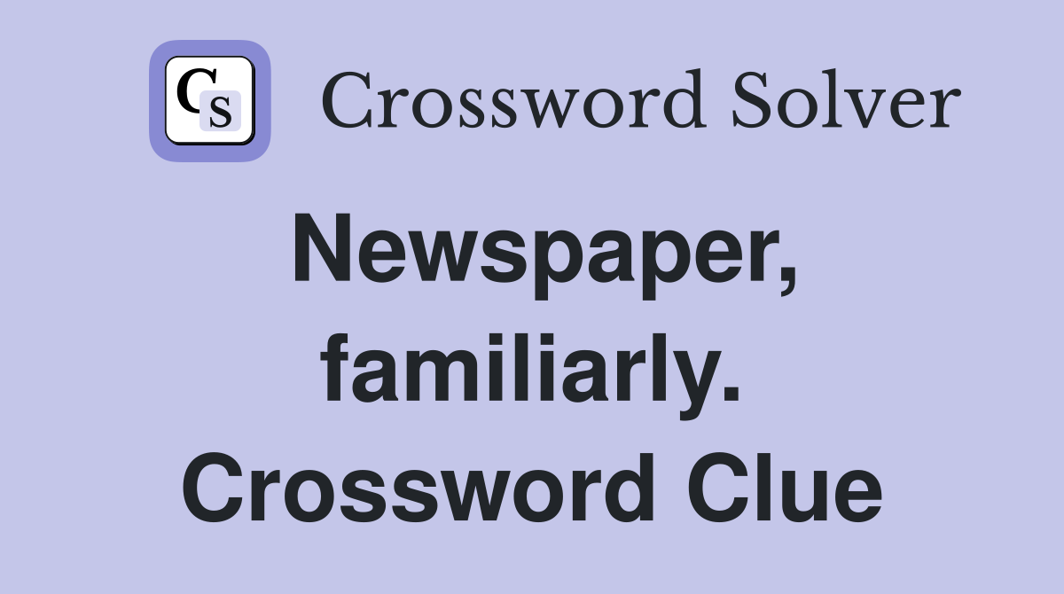Newspaper, familiarly. Crossword Clue